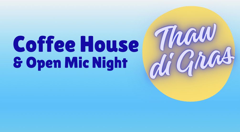 Thaw di Gras Coffee House & Open Mic Night