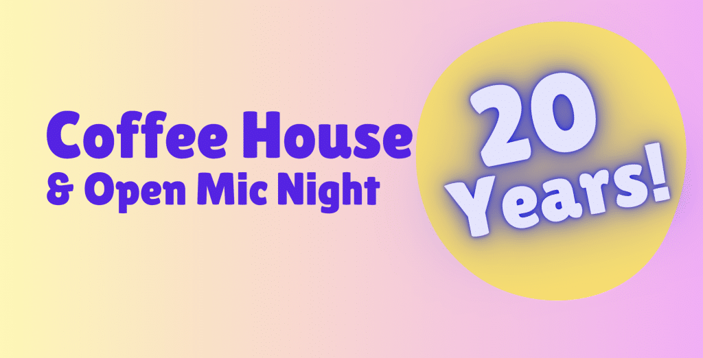 Coffee House & Open Mic Night: 20 Year Anniversary!