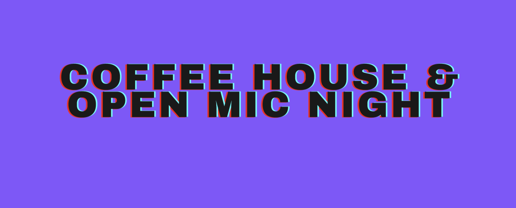 Coffee House & Open Mic Night (early start)